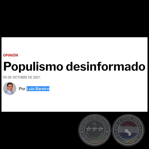 POPULISMO DESINFORMADO - Por LUIS BAREIRO - Domingo, 03 de Octubre de 2021